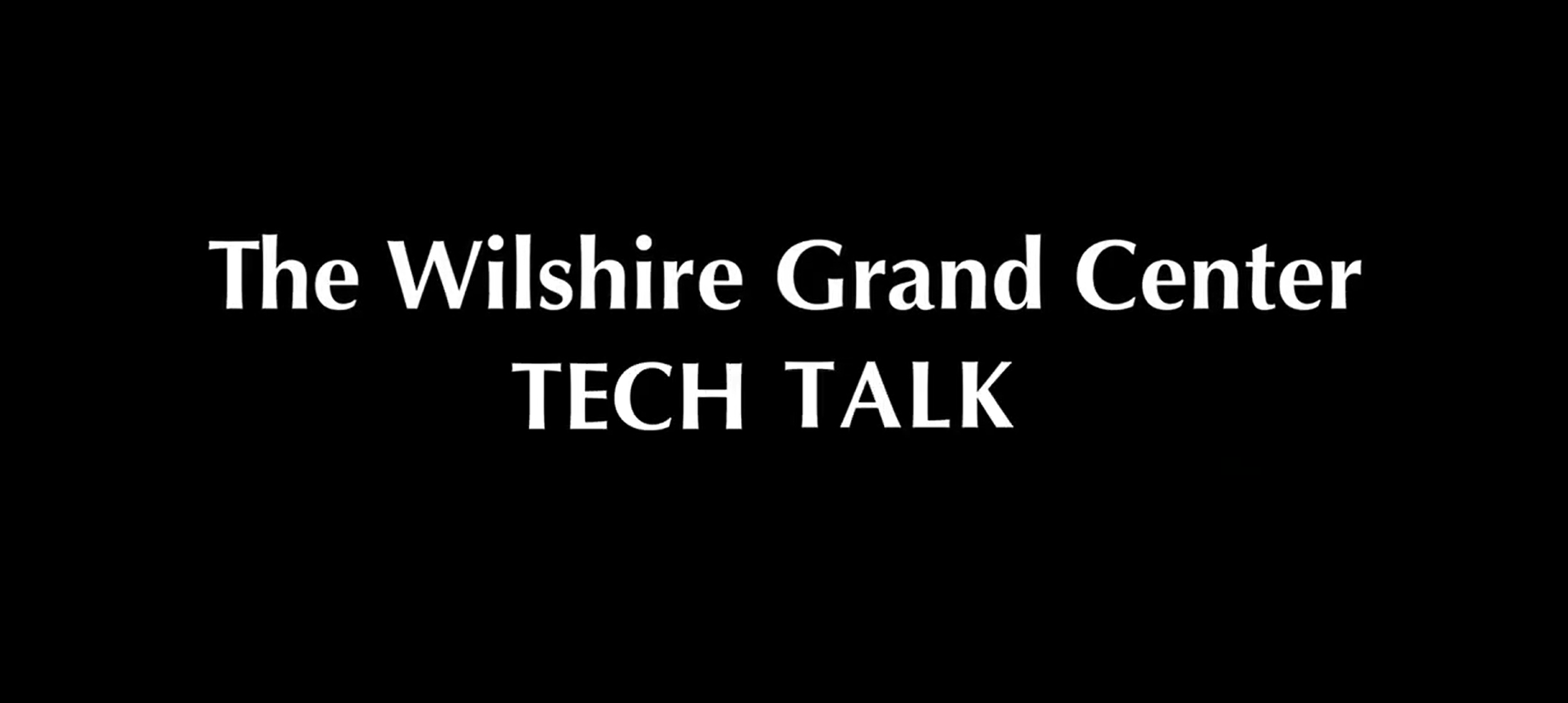 The Wilshire Grand Tech Talk